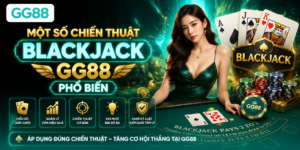 Một số chiến thuật Blackjack GG88 phổ biến