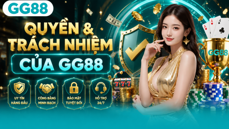 Quyền và trách nhiệm của GG88